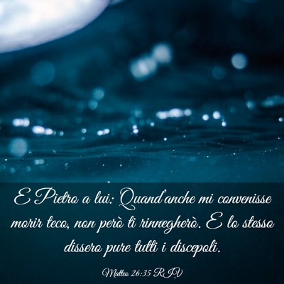 Picture 03 - Matteo 26:35 RIV - E Pietro a lui: Quand’anche mi convenisse morir - Bible Verse Picture