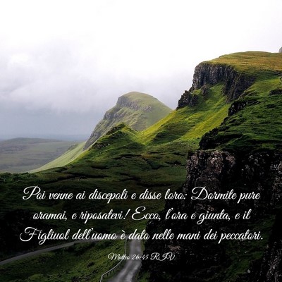 Picture 03 - Matteo 26:45 RIV - Poi venne ai discepoli e disse loro: Dormite pure - Bible Verse Picture