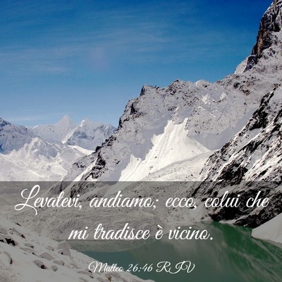 Picture 03 - Matteo 26:46 RIV - Levatevi, andiamo; ecco, colui che mi tradisce è - Bible Verse Picture