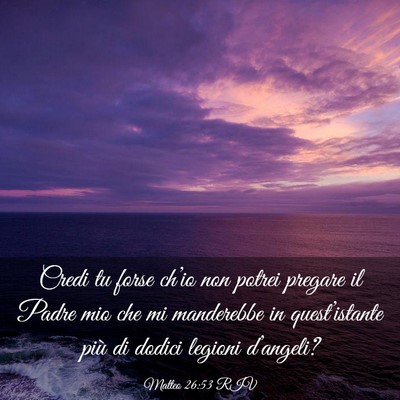 Picture 03 - Matteo 26:53 RIV - Credi tu forse ch’io non potrei pregare il - Bible Verse Picture