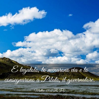 Picture 03 - Matteo 27:2 RIV - E legatolo, lo menarono via e lo consegnarono a - Bible Verse Picture