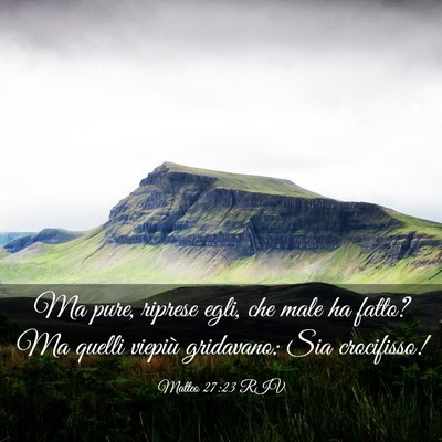 Picture 03 - Matteo 27:23 RIV - Ma pure, riprese egli, che male ha fatto? Ma - Bible Verse Picture
