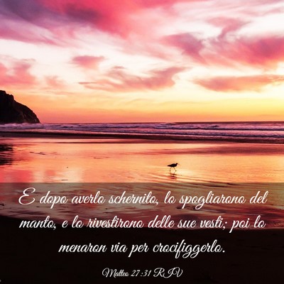 Picture 03 - Matteo 27:31 RIV - E dopo averlo schernito, lo spogliarono del - Bible Verse Picture