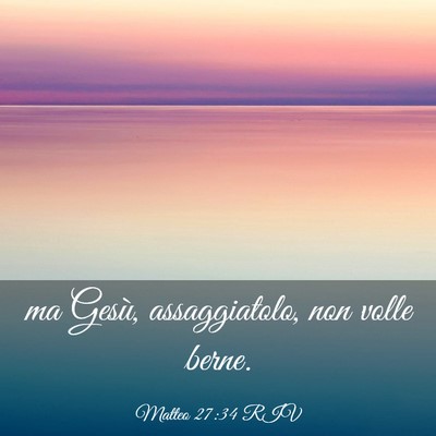 Picture 03 - Matteo 27:34 RIV - ma Gesù, assaggiatolo, non volle - Bible Verse Picture