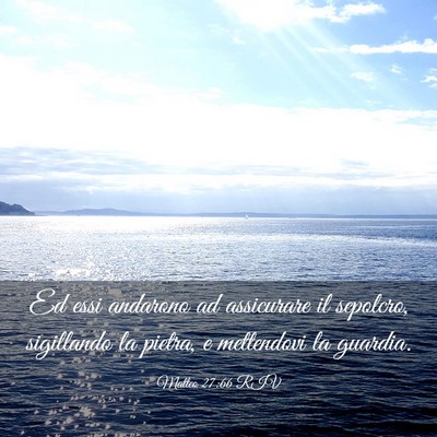 Picture 03 - Matteo 27:66 RIV - Ed essi andarono ad assicurare il sepolcro, - Bible Verse Picture