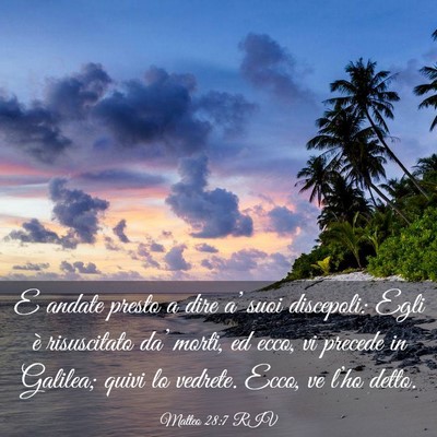 Picture 03 - Matteo 28:7 RIV - E andate presto a dire a’ suoi discepoli: Egli - Bible Verse Picture