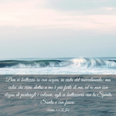 Picture 03 - Matteo 3:11 RIV - Ben vi battezzo io con acqua, in vista del - Bible Verse Picture