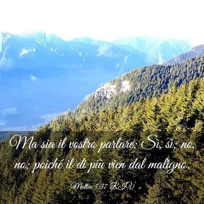 Picture 03 - Matteo 5:37 RIV - Ma sia il vostro parlare: Sì, sì; no, no; - Bible Verse Picture