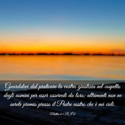 Picture 03 - Matteo 6:1 RIV - Guardatevi dal praticare la vostra giustizia nel - Bible Verse Picture