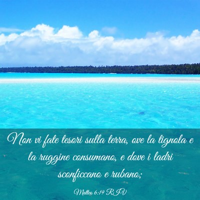 Picture 03 - Matteo 6:19 RIV - Non vi fate tesori sulla terra, ove la tignola e - Bible Verse Picture