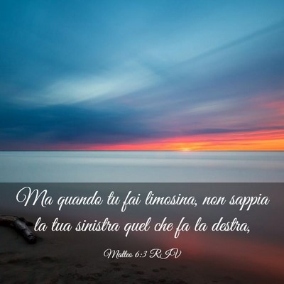 Picture 03 - Matteo 6:3 RIV - Ma quando tu fai limosina, non sappia la tua - Bible Verse Picture