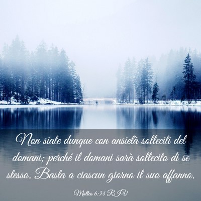 Picture 03 - Matteo 6:34 RIV - Non siate dunque con ansietà solleciti del - Bible Verse Picture