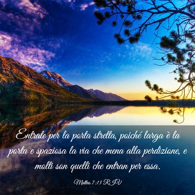 Picture 03 - Matteo 7:13 RIV - Entrate per la porta stretta, poiché larga è la - Bible Verse Picture