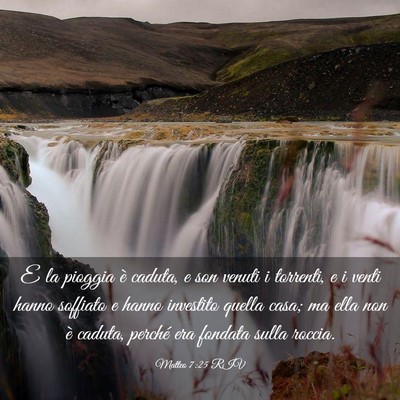 Picture 03 - Matteo 7:25 RIV - E la pioggia è caduta, e son venuti i torrenti, - Bible Verse Picture