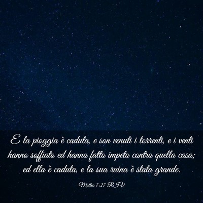 Picture 03 - Matteo 7:27 RIV - E la pioggia è caduta, e son venuti i torrenti, - Bible Verse Picture