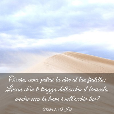 Picture 03 - Matteo 7:4 RIV - Ovvero, come potrai tu dire al tuo fratello: - Bible Verse Picture
