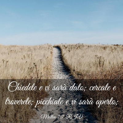 Picture 03 - Matteo 7:7 RIV - Chiedete e vi sarà dato; cercate e troverete; - Bible Verse Picture