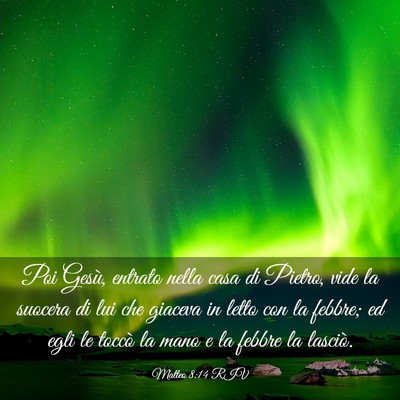 Picture 03 - Matteo 8:14 RIV - Poi Gesù, entrato nella casa di Pietro, vide la - Bible Verse Picture