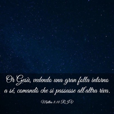 Picture 03 - Matteo 8:18 RIV - Or Gesù, vedendo una gran folla intorno a sé, - Bible Verse Picture