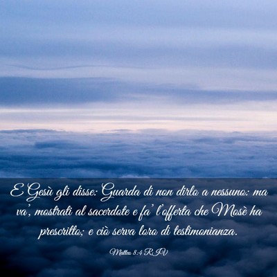 Picture 03 - Matteo 8:4 RIV - E Gesù gli disse: Guarda di non dirlo a nessuno: - Bible Verse Picture