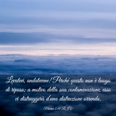 Picture 03 - Michea 2:10 RIV - Levatevi, andatevene! Perché questo non è luogo - Bible Verse Picture
