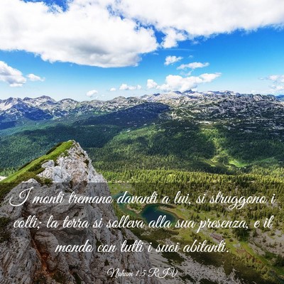 Picture 03 - Nahum 1:5 RIV - I monti tremano davanti a lui, si struggono i - Bible Verse Picture