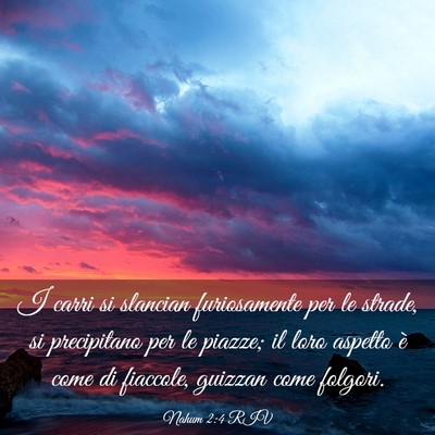 Picture 03 - Nahum 2:4 RIV - I carri si slancian furiosamente per le strade, - Bible Verse Picture