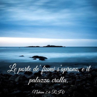 Picture 03 - Nahum 2:6 RIV - Le porte de’ fiumi s’aprono, e il palazzo - Bible Verse Picture
