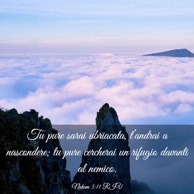 Picture 03 - Nahum 3:11 RIV - Tu pure sarai ubriacata, t’andrai a nascondere; - Bible Verse Picture