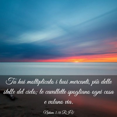 Picture 03 - Nahum 3:16 RIV - Tu hai moltiplicato i tuoi mercanti, più delle - Bible Verse Picture