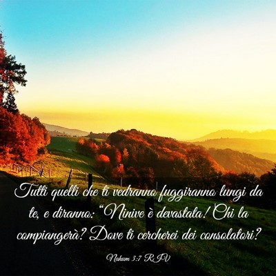 Picture 03 - Nahum 3:7 RIV - Tutti quelli che ti vedranno fuggiranno lungi da - Bible Verse Picture