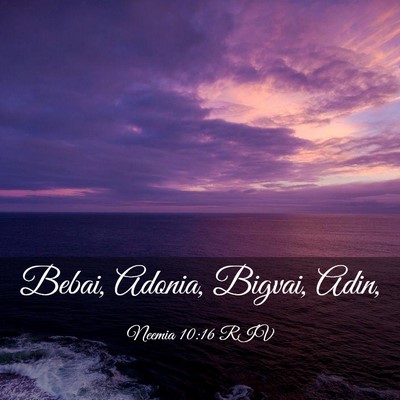 Picture 03 - Neemia 10:16 RIV - Bebai, Adonia, Bigvai, - Bible Verse Picture