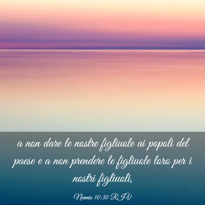 Picture 03 - Neemia 10:30 RIV - a non dare le nostre figliuole ai popoli del - Bible Verse Picture
