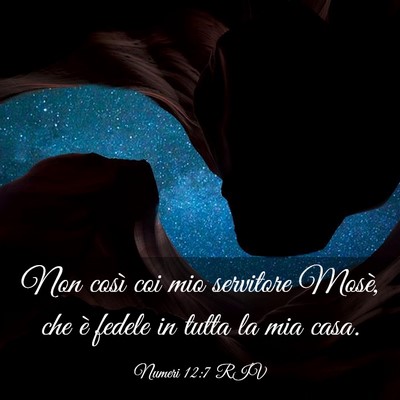 Picture 03 - Numeri 12:7 RIV - Non così coi mio servitore Mosè, che è fedele - Bible Verse Picture