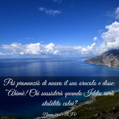 Picture 03 - Numeri 24:23 RIV - Poi pronunziò di nuovo il suo oracolo e disse: - Bible Verse Picture