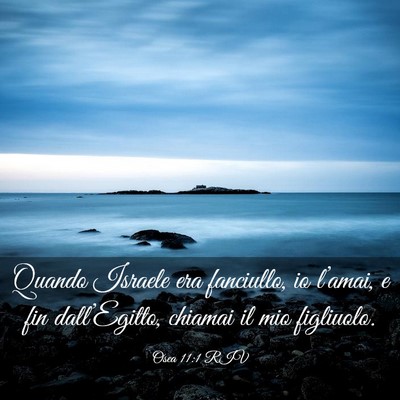 Picture 03 - Osea 11:1 RIV - Quando Israele era fanciullo, io l’amai, e fin - Bible Verse Picture