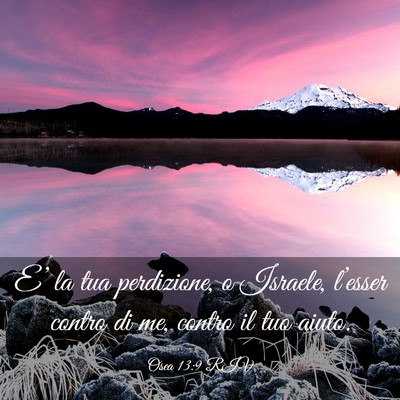 Picture 03 - Osea 13:9 RIV - E’ la tua perdizione, o Israele, l’esser - Bible Verse Picture