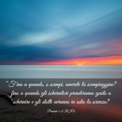 Picture 03 - Proverbi 1:22 RIV - “Fino a quando, o scempi, amerete la - Bible Verse Picture