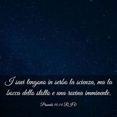 Picture 03 - Proverbi 10:14 RIV - I savi tengono in serbo la scienza, ma la bocca - Bible Verse Picture
