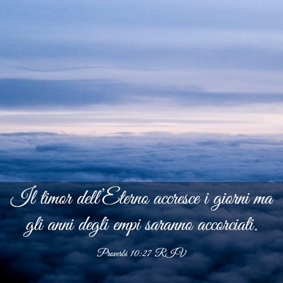 Picture 03 - Proverbi 10:27 RIV - Il timor dell’Eterno accresce i giorni ma gli - Bible Verse Picture