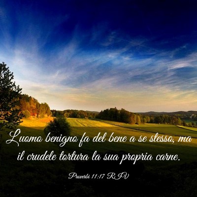 Picture 03 - Proverbi 11:17 RIV - L’uomo benigno fa del bene a se stesso, ma il - Bible Verse Picture
