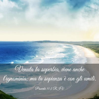 Picture 03 - Proverbi 11:2 RIV - Venuta la superbia, viene anche l’ignominia; ma - Bible Verse Picture