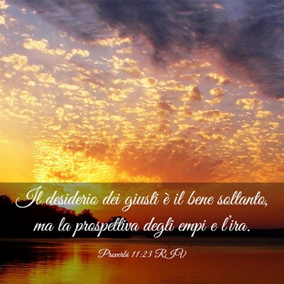 Picture 03 - Proverbi 11:23 RIV - Il desiderio dei giusti è il bene soltanto, ma - Bible Verse Picture