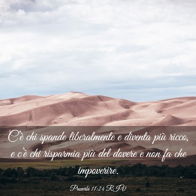 Picture 03 - Proverbi 11:24 RIV - C’è chi spande liberalmente e diventa più - Bible Verse Picture
