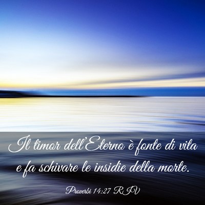Picture 03 - Proverbi 14:27 RIV - Il timor dell’Eterno è fonte di vita e fa - Bible Verse Picture