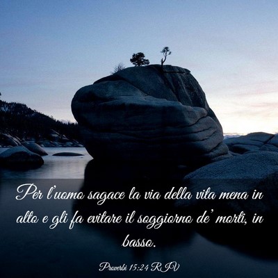 Picture 03 - Proverbi 15:24 RIV - Per l’uomo sagace la via della vita mena in - Bible Verse Picture