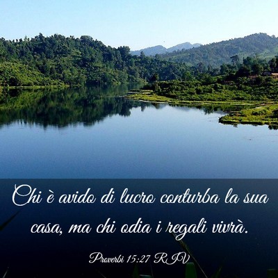 Picture 03 - Proverbi 15:27 RIV - Chi è avido di lucro conturba la sua casa, ma - Bible Verse Picture