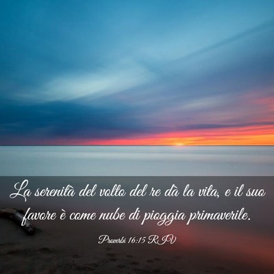 Picture 03 - Proverbi 16:15 RIV - La serenità del volto del re dà la vita, e il - Bible Verse Picture