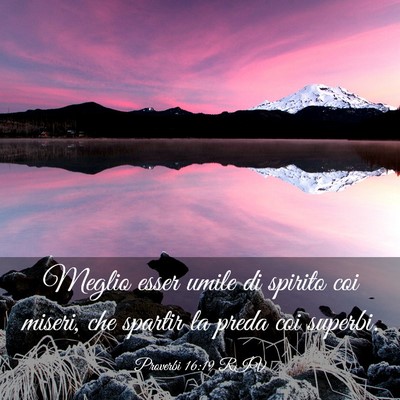 Picture 03 - Proverbi 16:19 RIV - Meglio esser umile di spirito coi miseri, che - Bible Verse Picture