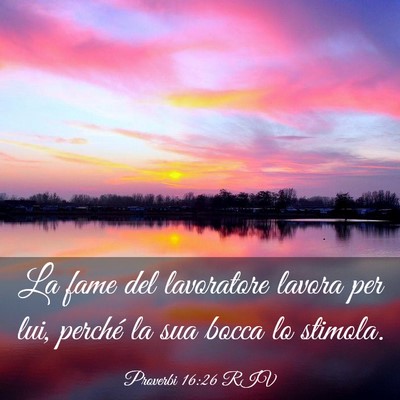 Picture 03 - Proverbi 16:26 RIV - La fame del lavoratore lavora per lui, perché la - Bible Verse Picture